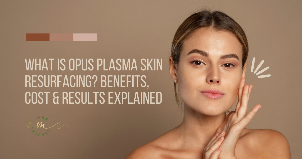What Is Opus Plasma Skin Resurfacing? Benefits, Cost & Results Explained